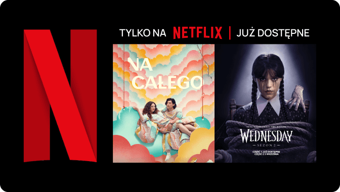 Banner promujący Netflix z tytułami "Na całego" i "Wednesday", z logo Netflix i napisem "oglądaj teraz"